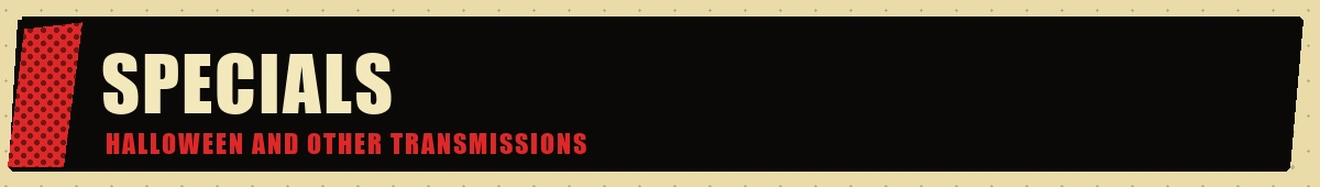 Specials — Halloween and other transmissions
